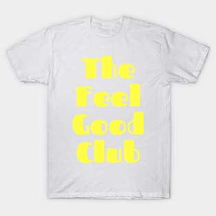 The Feel Good Club. A Self Love, Self Confidence Quote. T-Shirt